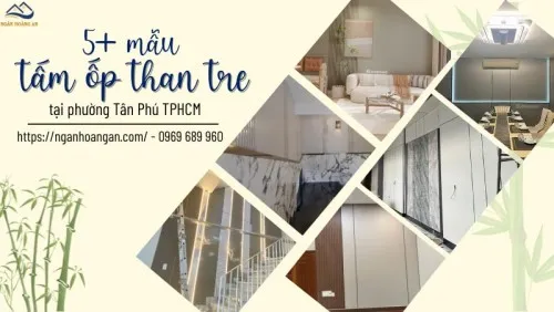 5+ Mẫu Tấm Ốp Than Tre Bán Chạy Tại Phường Tân Phú TPHCM