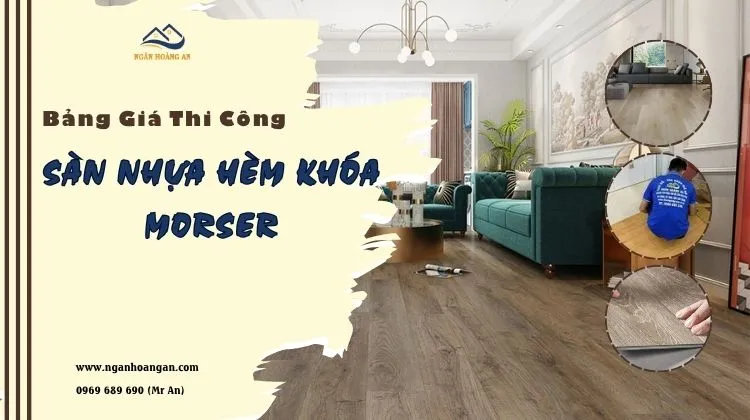Bảng Giá Thi Công Của Sàn Nhựa Hèm Khóa Morser