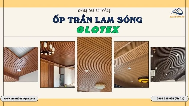 Bảng Giá Thi Công Ốp Trần Lam Sóng Glotex