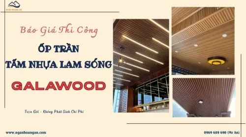 Báo Giá Thi Công Trọn Gói Ốp Trần Tấm Nhựa Lam Sóng Galawood