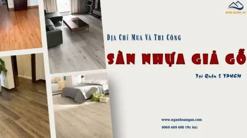 Địa Chỉ Mua Và Thi Công Sàn Nhựa Giả Gỗ Giá Rẻ Tại Quận 5 TPHCM