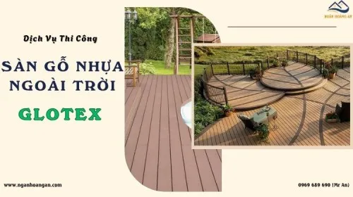 Dịch Vụ Thi Công Sàn Gỗ Nhựa Ngoài Trời Glotex Giá Rẻ Bao Gồm Phụ Kiện