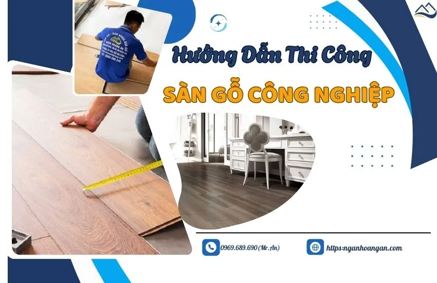Hướng Dẫn Thi Công Sàn Gỗ Công Nghiệp Đúng Cách