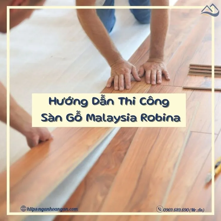Hướng Dẫn Thi Công Sàn Gỗ Malaysia Robina