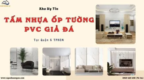 Kho Tấm Nhựa PVC Giả Đá Giá Rẻ, Giao Nhanh Tại Quận 5 TPHCM
