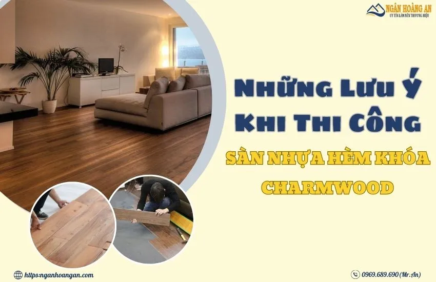 Những Điềm Cần Lưu Ý Khi Thi Công Sàn Nhựa Charmwood