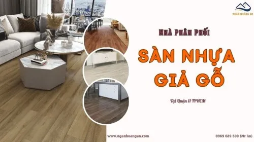 Nhà Phân Phối Sàn Nhựa Giả Gỗ Giá Tốt, Uy Tín Tại Quận 11 TPHCM