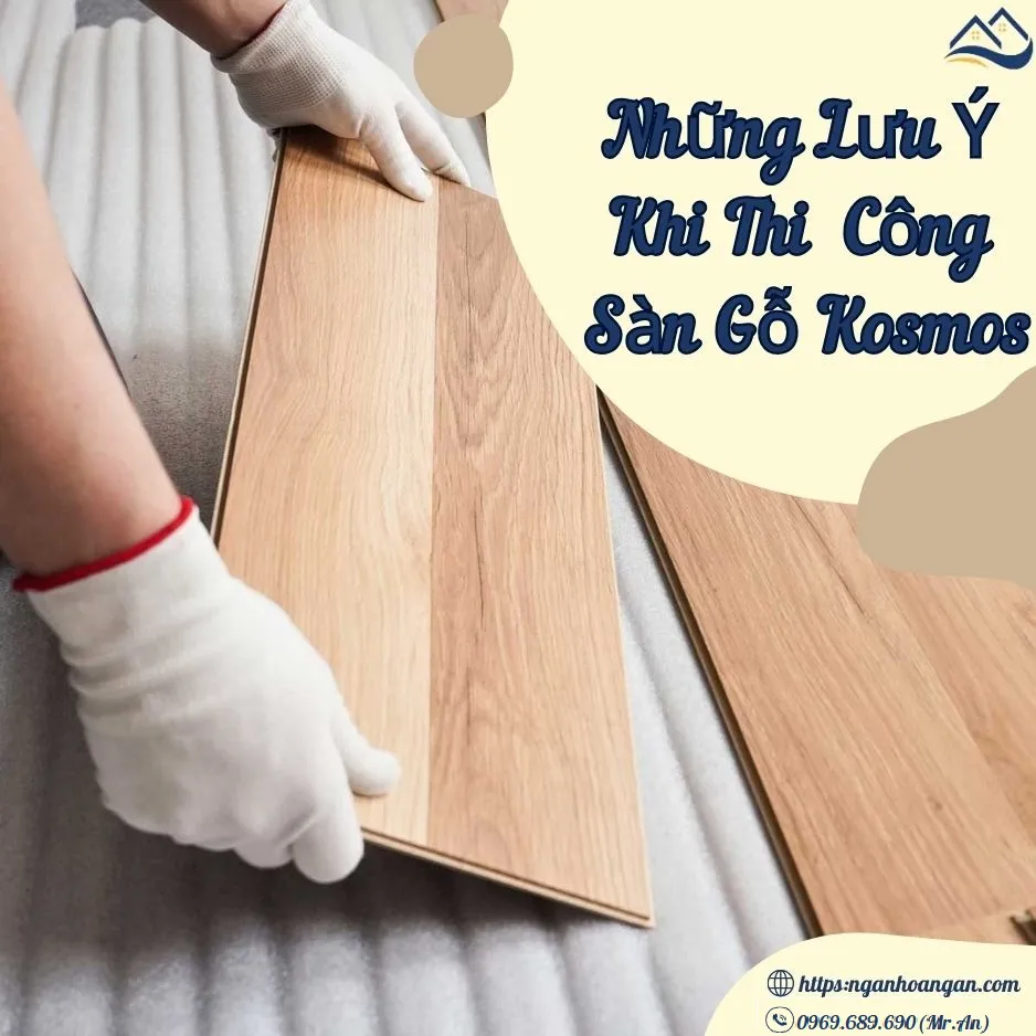 Những Lưu Ý Khi Thi Công Sàn Gỗ Công Nghiệp Kosmos