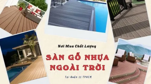 Nơi Mua Sàn Gỗ Nhựa Ngoài Trời Giá Ưu Đãi Tại Quận 11 TPHCM