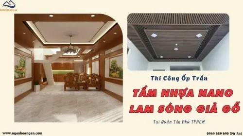 Thi Công Ốp Trần Nhựa Lam Sóng, Nano Giả Gỗ Tại Tân Phú TPHCM