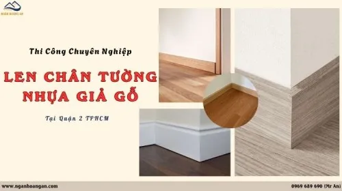 Thi Công Len Chân Tường Nhựa Giả Gỗ Chuyên Nghiệp Tại Quận 2 TPHCM