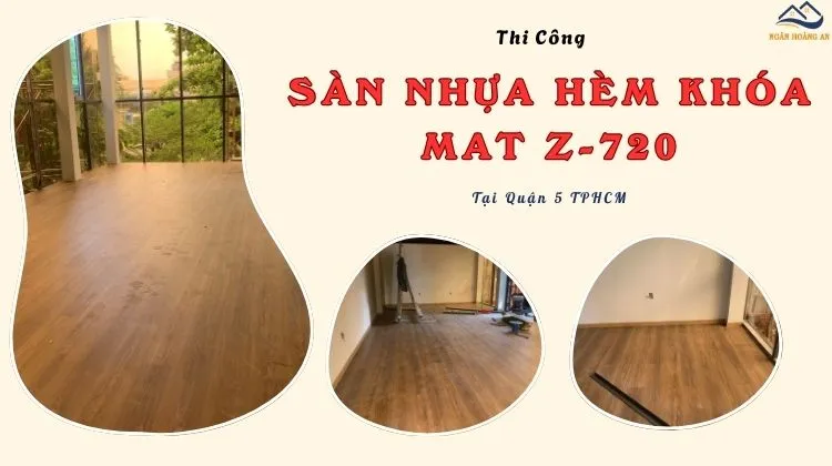Thi Công Lót Sàn Nhựa Hèm Khóa MAT Z720 