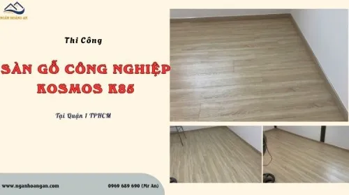 Thi Công Lắp Đặt Sàn Gỗ Công Nghiệp Kosmos K85 Tại Quận 1 TPHCM