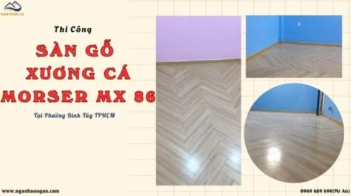 Thi Công Lót Sàn Gỗ Xương Cá Morser MX 86 Tại Phường Bình Tây TPHCM