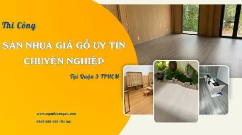 Thi Công Sàn Nhựa Giả Gỗ Uy Tín, Chuyên Nghiệp Tại Quận 3 TPHCM