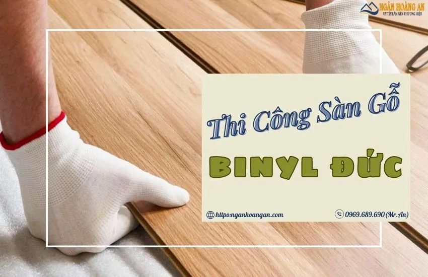 Những Lưu ý Khi Thi công Sàn Gỗ Công nghiệp Binyl Đức