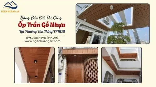 Bảng Báo Giá Thi Công Ốp Trần Gỗ Nhựa Tại Phường Tân Hưng TPHCM