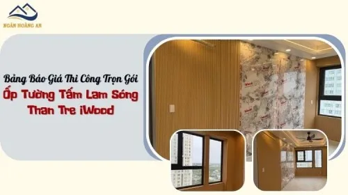 Bảng Báo Giá Thi Công Trọn Gói Ốp Tường Tấm Lam Sóng Than Tre iWood
