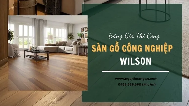 Bảng Giá Sàn Gỗ Chi Tiết Sàn Gỗ Công Nghiệp Wilson Bảng Giá Sàn Gỗ Chi Tiết Sàn Gỗ Công Nghiệp Wilson