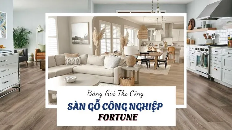 Bảng Giá Thi Công Hoàn Thiện Sàn Gỗ Công Nghiệp Fortune
