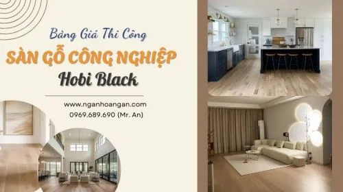 Bảng Giá Thi Công Sàn Gỗ Công Nghiệp Hobi Black Trọn Gói Mới Nhất