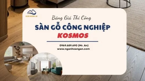 Bảng Giá Thi Công Lắp Đặt Hoàn Thiện Sàn Gỗ Công Nghiệp Kosmos