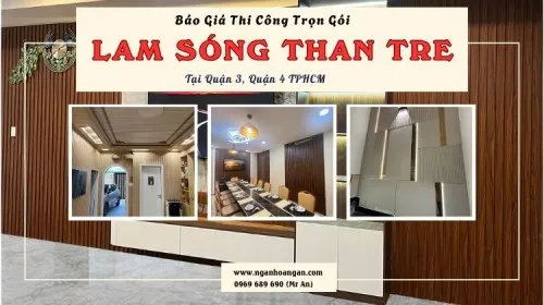Báo Giá Thi Công Trọn Gói Lam Sóng Than Tre Tại Quận 3, Quận 4 TPHCM