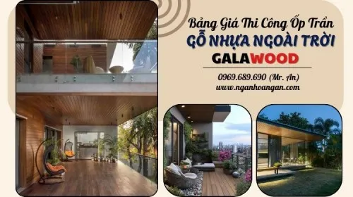 Báo Giá Thi Công Trọn Gói Mới Nhất Ốp Trần Gỗ Nhựa Ngoài Trời Galawood 