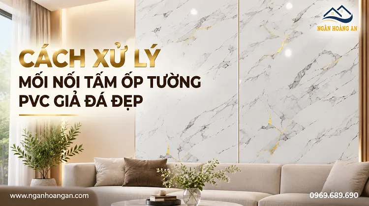 Cách Xử Lý Mối Nối Tấm Ốp Tường PVC Giả Đá Đẹp