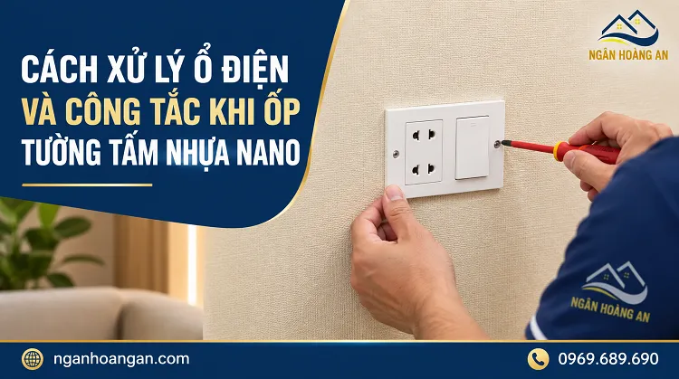 Cách Xử Lý Ổ Điện Và Công Tắc Khi Ốp Tường Tấm Nhựa Nano