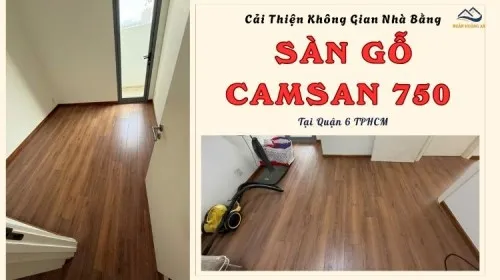 Cải Thiện Không Gian Nhà Bằng Sàn Gỗ Camsan 750 Tại Quận 6 TPHCM