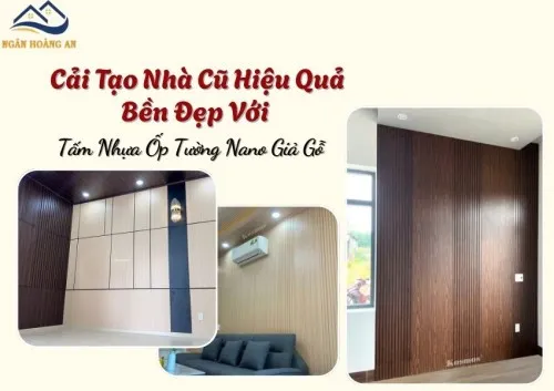Cải Tạo Nhà Cũ Hiệu Quả Bền Đẹp Với Tấm Nhựa Ốp Tường Nano Giả Gỗ