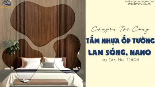 Chuyên Thi Công Tấm Nhựa Ốp Tường Lam Sóng, Nano Tại Tân Phú TPHCM