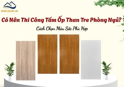 Có Nên Thi Công Tấm Ốp Than Tre Phòng Ngủ? Cách Chọn Màu Sắc Phù Hợp