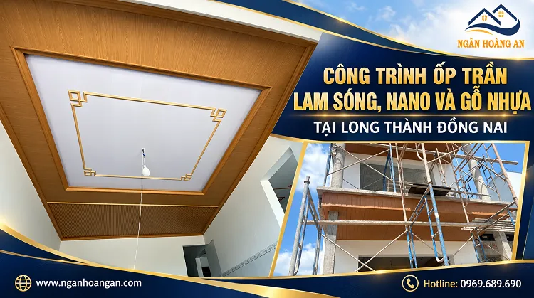 Công Trình Ốp Trần Lam Sóng, Nano Và Gỗ Nhựa Tại Long Thành Đồng Nai