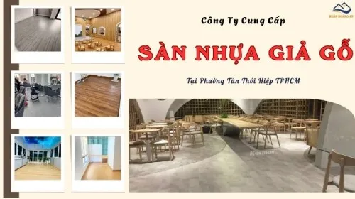 Công Ty Cung Cấp Sàn Nhựa Giả Gỗ Uy Tín Tại Phường Tân Thới Hiệp TPHCM