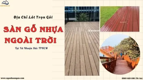 Địa Chỉ Lót Trọn Gói Sàn Gỗ Nhựa Ngoài Trời Uy Tín Xã Nhuận Đức TPHCM