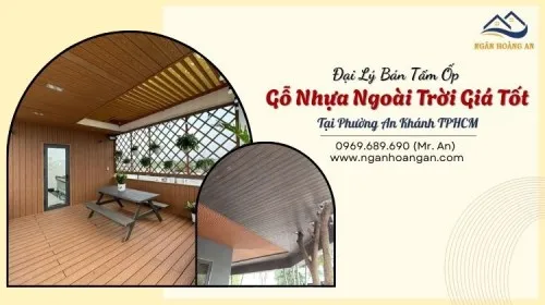 Đại Lý Bán Tấm Ốp Gỗ Nhựa Ngoài Trời Giá Tốt Tại Phường An Khánh TPHCM