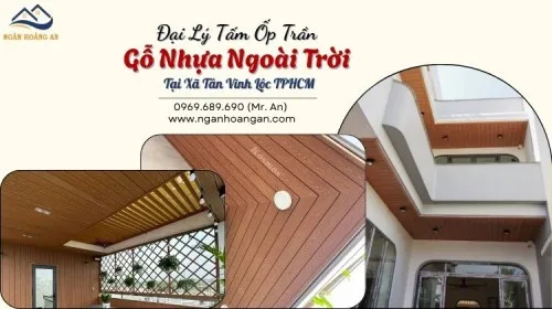 Đại Lý Tấm Ốp Trần Gỗ Nhựa Ngoài Trời Tại Xã Tân Vĩnh Lộc TPHCM