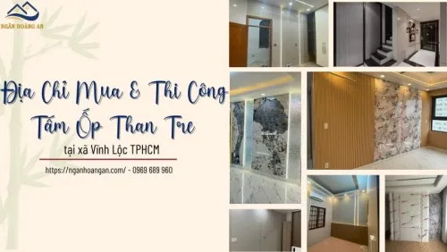 Địa Chỉ Mua & Thi Công Tấm Ốp Than Tre Tại Xã Vĩnh Lộc TPHCM