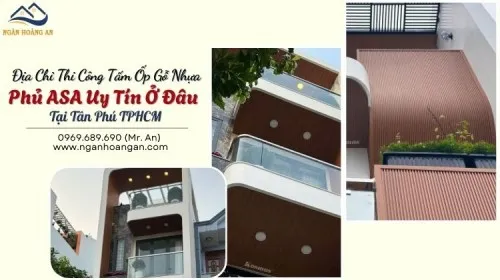 Địa Chỉ Thi Công Tấm Ốp Gỗ Nhựa Phủ ASA Uy Tín Ở Đâu Tại Tân Phú TPHCM