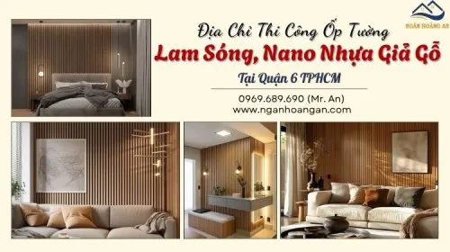 Địa Chỉ Thi Công Ốp Tường Lam Sóng, Nano Nhựa Giả Gỗ Tại Quận 6 TPHCM