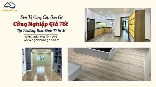 Đơn Vị Cung Cấp Sàn Gỗ Công Nghiệp Giá Tốt Tại Phường Tam Bình TPHCM