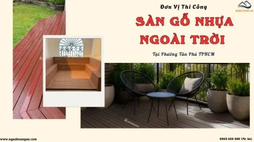 Đơn Vị Thi Công Lót Sàn Gỗ Nhựa Ngoài Trời Tại Phường Tân Phú TPHCM