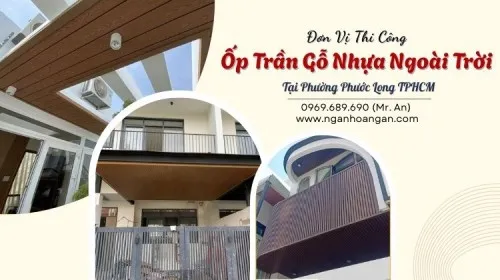 Đơn Vị Thi Công Ốp Trần Gỗ Nhựa Ngoài Trời Tại Phường Phước Long TPHCM