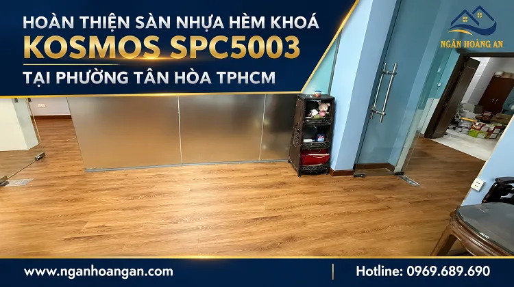 Hoàn Thiện Sàn Nhựa Hèm Khoá Kosmos SPC5003 Tại Phường Tân Hòa TPHCM