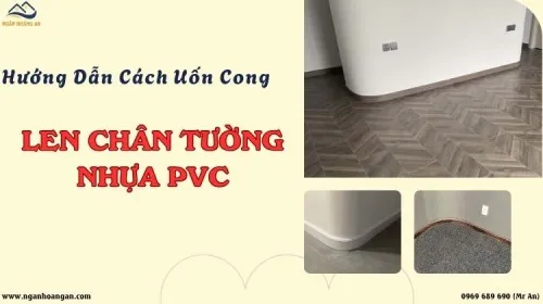 Hướng Dẫn Cách Thi Công Uốn Cong Len Chân Tường Nhựa PVC Đẹp Nhất