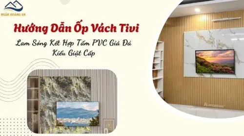 Hướng Dẫn Ốp Vách Tivi Lam Sóng Kết Hợp Tấm PVC Giả Đá Kiểu Giật Cấp