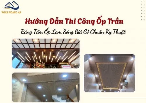 Hướng Dẫn Thi Công Lắp Đặt Tấm Nhựa Ốp Tường Nano Giả Gỗ Đúng Cách