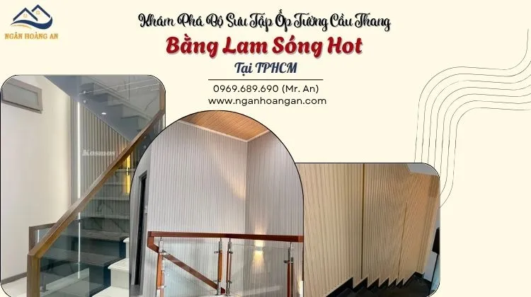 Khám Phá Bộ Sưu Tập Ốp Tường Cầu Thang Bằng Lam Sóng Hot Tại TPHCM